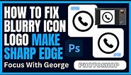 Clear and Sharp: Fixing Blurry Icons/Logos in Photoshop [Step-by-Step Tutorial] | Focus With George