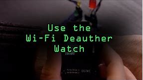 Use the Deauther Watch Wi-Fi Hacking Wearable [Tutorial]