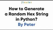 How to Generate a Random Hex String in Python?