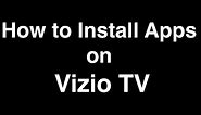 How to Install Apps on Vizio Smart TV
