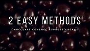 HOW TO MAKE CHOCOLATE COVERED ESPRESSO BEANS [2 Easy Homemade Recipes]