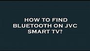 How to find bluetooth on jvc smart tv?