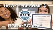HOW TO BECOME A BCBA/BCaBA
