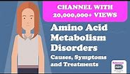 Amino Acid Metabolism Disorders - Causes, Symptoms and Treatments