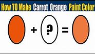 How To Make Carrot Orange Paint Color - What Color Mixing To Make Carrot Orange