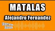 Alejandro Fernandez - Matalas (Versión Karaoke)