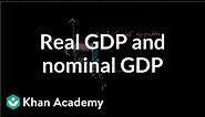 Real GDP and nominal GDP | GDP: Measuring national income | Macroeconomics | Khan Academy