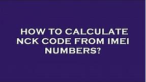 How to calculate nck code from imei numbers?