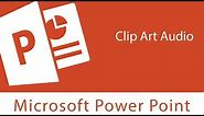 Powerpoint : Inserting Audio | From a File in Computer | Clip Art Audio and Record Your Own Voice