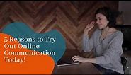 Five Benefits Of Online Communication