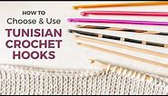 TUNISIAN CROCHET HOOKS - A BEGINNER'S GUIDE [How to Choose and Use the Right Tunisian Crochet Hook]