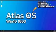 Atlas OS 1803: Windows 10 Lite — How to Download & Install & Review (2023)