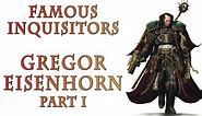 Warhammer 40k Lore - Gregor Eisenhorn, Famous Inquisitors (Part 1)