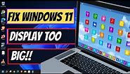 How To Fix Windows 11 Display Too Big | Fix Windows 11 Display Too Zoomed In