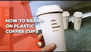 How To Brand On Plastic Coffee Cups