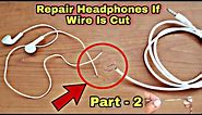 [Part 2]How To Repair Headphones If Wire Is Cut|| Repair Cut Earphones || Fix Cut Headphone Wire
