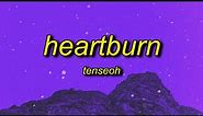 tenseoh - heartburn | you make my heart burn