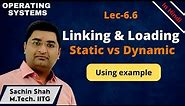 L6.6: Static linking vs Dynamic linking and Static loading vs Dynamic loading