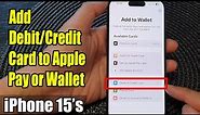 iPhone 15/15 Pro Max: How to Add Debit/Credit Card to Apple Pay or Wallet