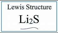How to Draw the Lewis Dot Structure for Li2S : Lithium sulfide