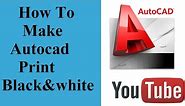 How To Make Autocad Print black and white