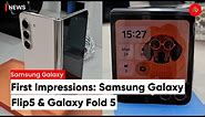 Samsung Galaxy Z Flip 5, Fold 5 First Impressions | Samsung Galaxy Z Series