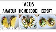 4 Levels of Tacos: Amateur to Food Scientist | Epicurious