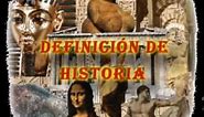 Definición Historia ¿Qué es la Historia? ¿Cuál es su objeto de estudio?