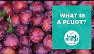 Fresh Things: What is a pluot?