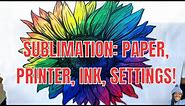 SUBLIMATION PRINTING FOR BEGINNERS: PAPER, INK, AND PRINTER SETTINGS