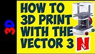 HOW TO 3D PRINT WITH EAGLEMOSS VECTOR 3 3D PRINTER