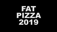 FAT PIZZA - BURN OUTS ARE BACK IN 2019!