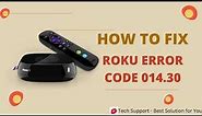 How to Fix Roku Error Code 014 30 | Roku Error 014.30