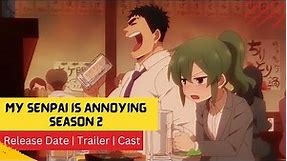My Senpai Is Annoying Season 2 Release Date | Trailer | Cast | Expectation | Ending Explained