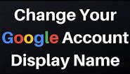 How To Change Your Google Account Display Name