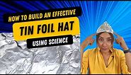 How to make the perfect tin foil hat using science