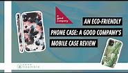 An Eco Friendly Phone Case: A Good Company's A Good Mobile Case Review