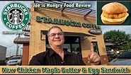 Starbucks New Chicken, Maple Butter & Egg Sandwich Review | Joe is Hungry 🥚🐔🥪🧈