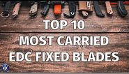 Top 10 Most Carried EDC Fixed Blades 2023