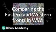 Comparing the Eastern and Western fronts in WWI | The 20th century | World history | Khan Academy