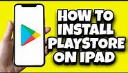 How To Install Google Play Store On iPad (Simple)