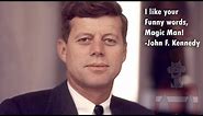 JFK says "I Like your Funny Words, Magic Man!"