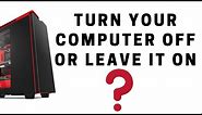 Turn Your Computer Off or Leave It On?