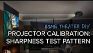 How To Calibrate Sharpness Settings On A Home Theater Projector or Television | Test Pattern