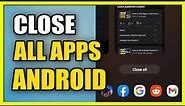 How to Close All Apps at Once on Android Phone (See Recent Apps)