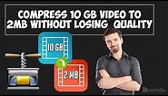 Compress 10gb Video to 2mb Without Losing Quality