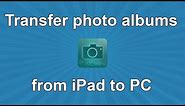 How to transfer iPad photo albums to PC
