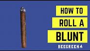 THE BEST BLUNT ROLLING VIDEO! HOW TO ROLL A BLUNT! - BeeGreen
