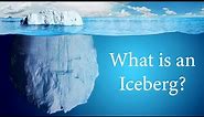 What is an Iceberg?