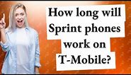 How long will Sprint phones work on T-Mobile?